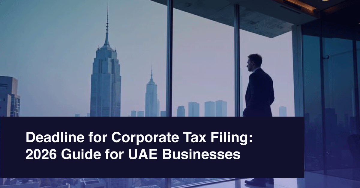 Deadline for Corporate Tax Filing: 2026 Guide for UAE Businesses