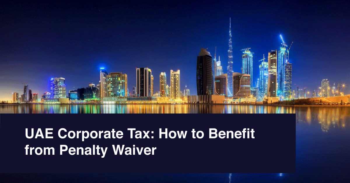 UAE Corporate Tax: How to Benefit from Penalty Waiver