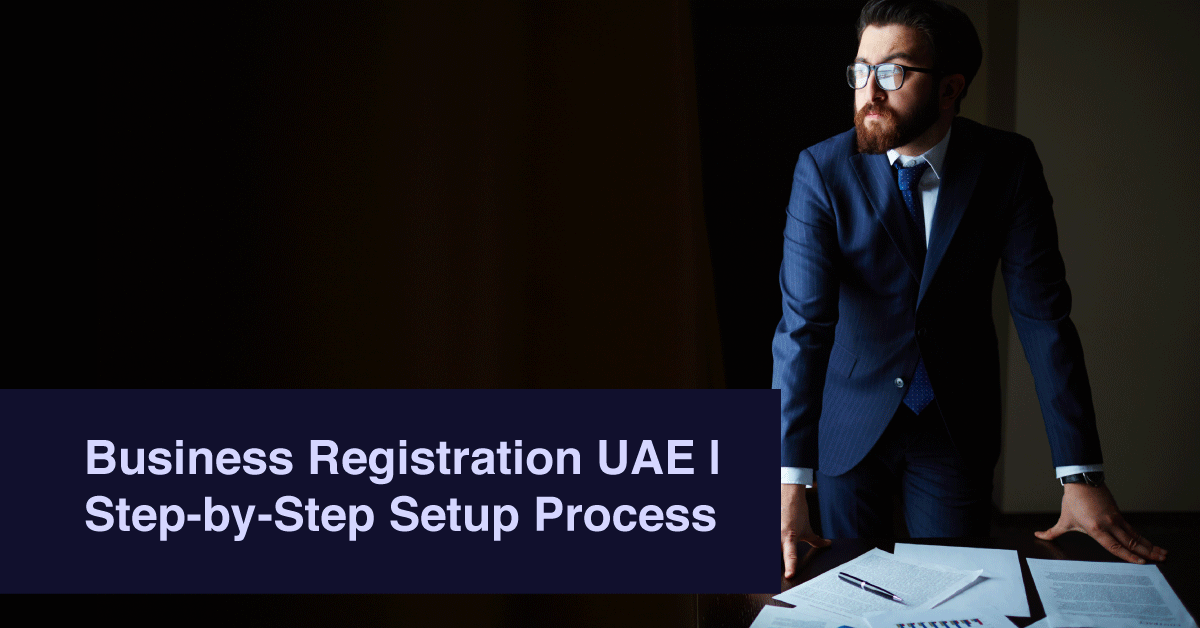 Business Registration UAE | Step-by-Step Setup Process