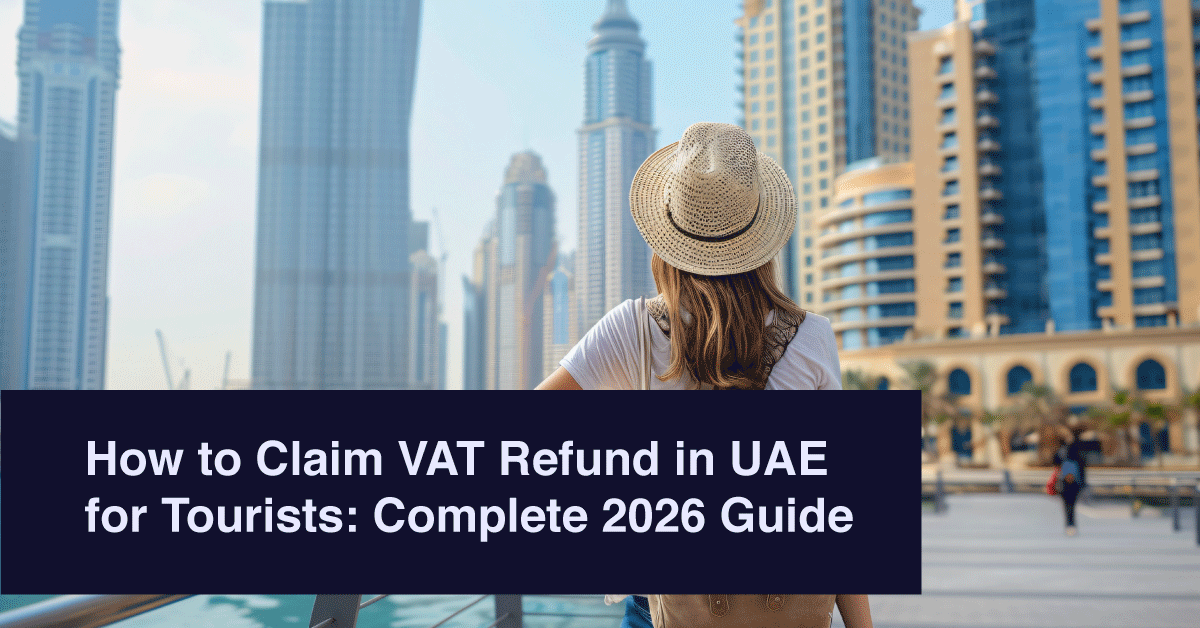 How to Claim VAT Refund in UAE for Tourists: Complete 2026 Guide