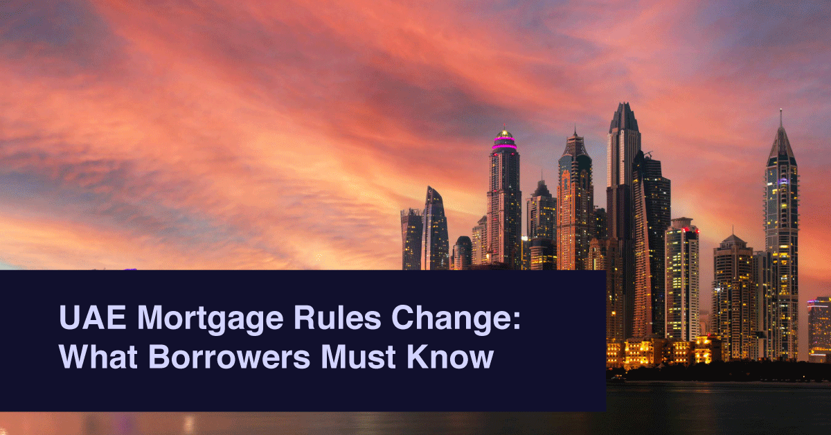 UAE Mortgage Rules Change: What Borrowers Must Know