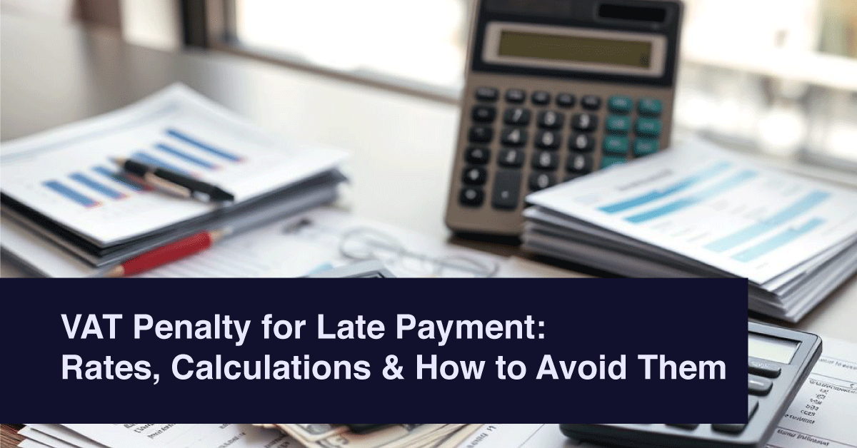 VAT Penalty for Late Payment: Rates, Calculations & How to Avoid Them