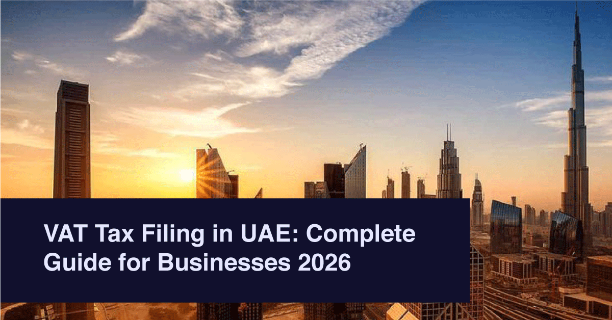 VAT Tax Filing in UAE: Complete Guide for Businesses 2026