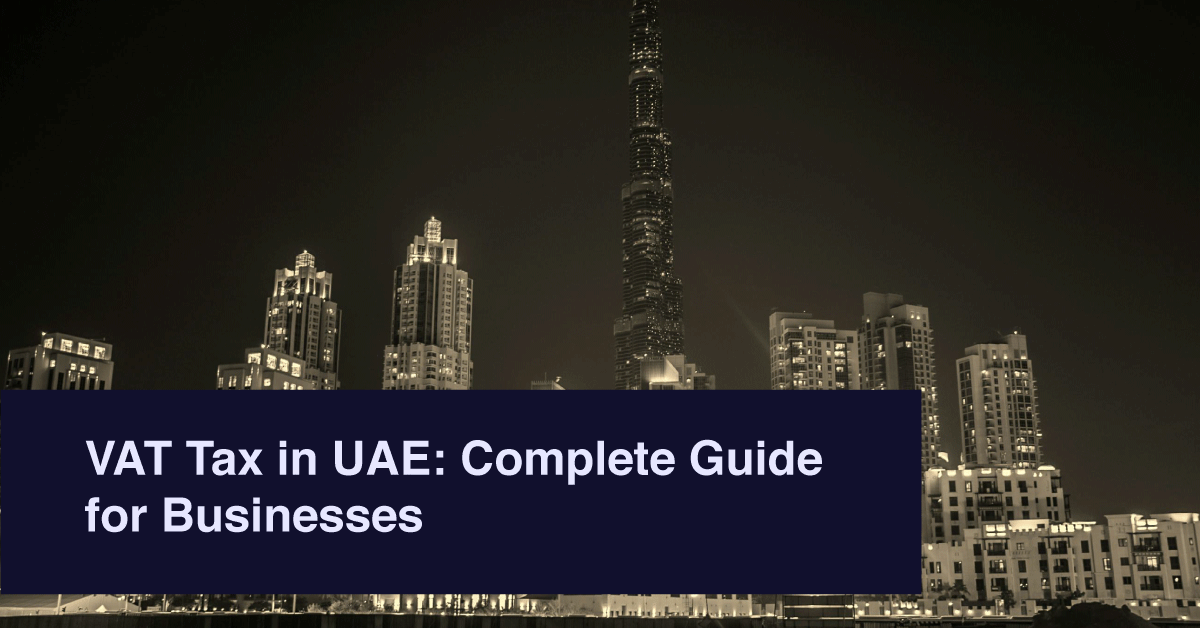 VAT Tax in UAE: Complete Guide for Businesses