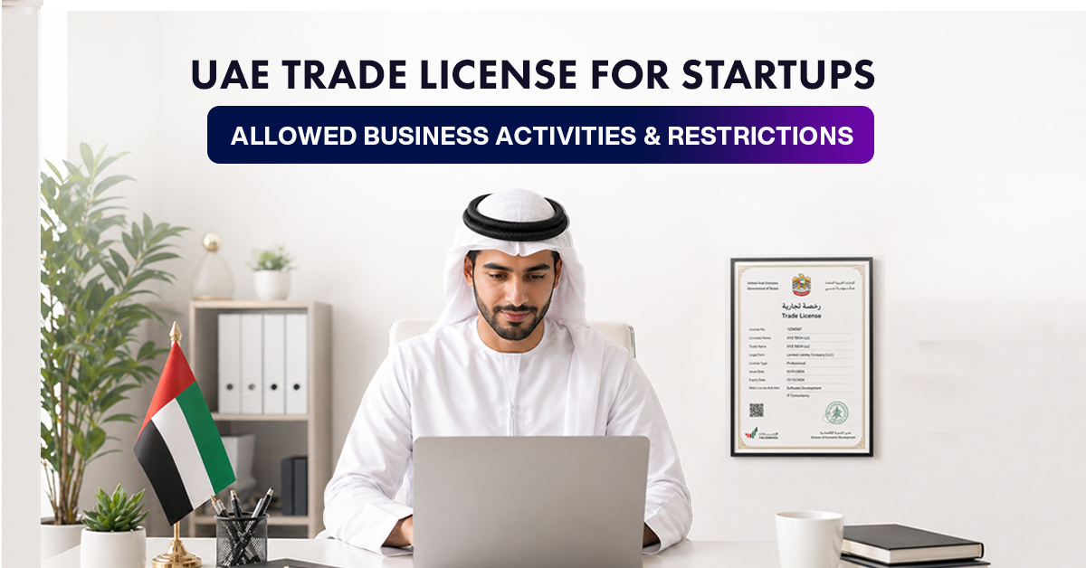 UAE Trade License for Startups: Allowed Business Activities & Restrictions