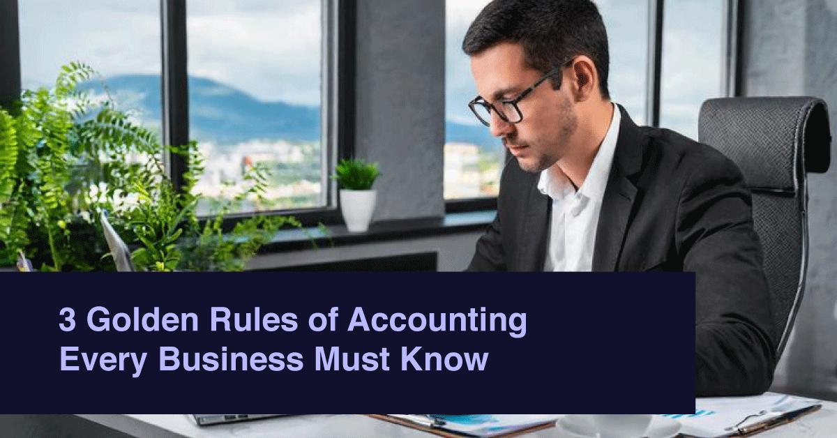 3 Golden Rules of Accounting Every Business Must Know