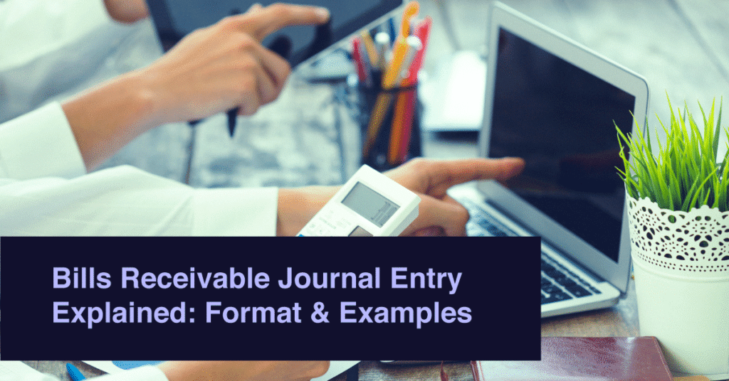 Bills Receivable Journal Entry Explained: Format & Examples