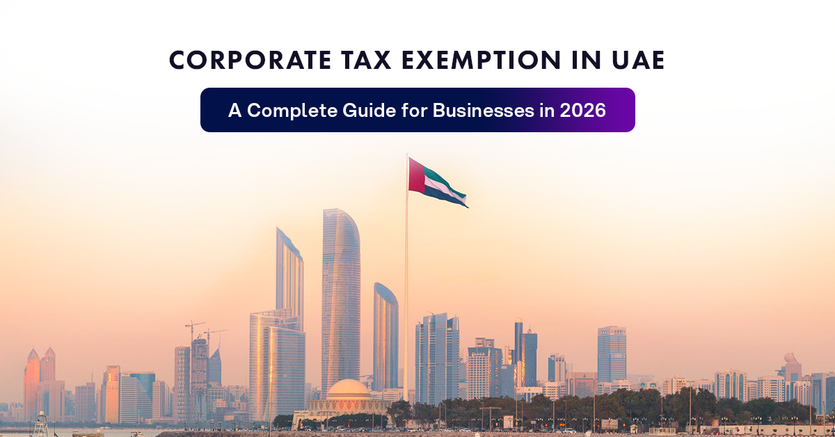 Corporate Tax Exemption in UAE: A Complete Guide for Businesses in 2026