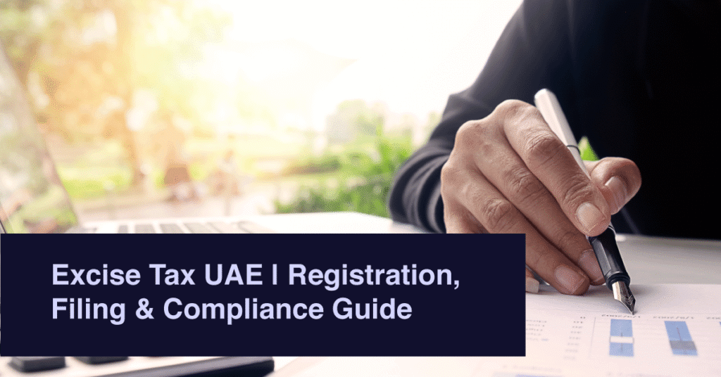 Excise Tax UAE | Registration, Filing & Compliance Guide