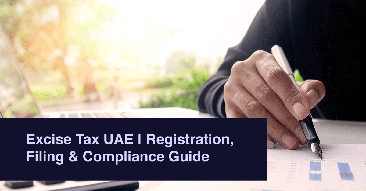 Excise Tax UAE | Registration, Filing & Compliance Guide