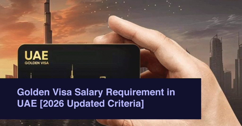 Golden Visa Salary Requirement in UAE [2026 Updated Criteria]