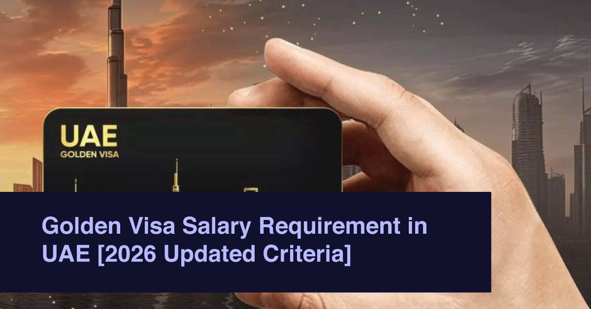 Golden Visa Salary Requirement in UAE [2026 Updated Criteria]