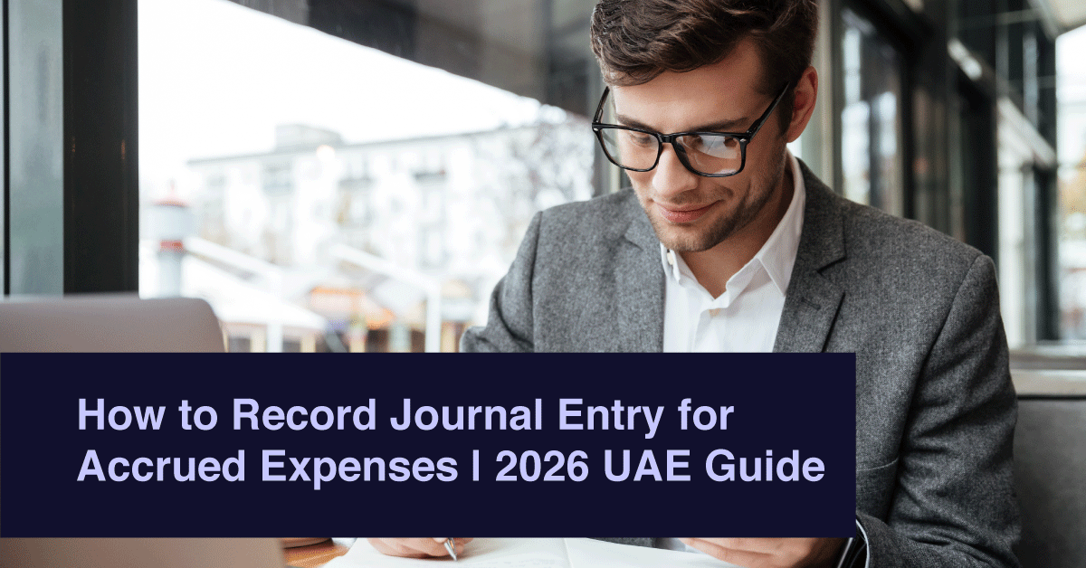 How to Record Journal Entry for Accrued Expenses | 2026 UAE Guide