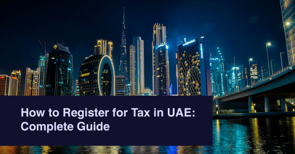 How to Register for Tax in UAE: Complete Guide