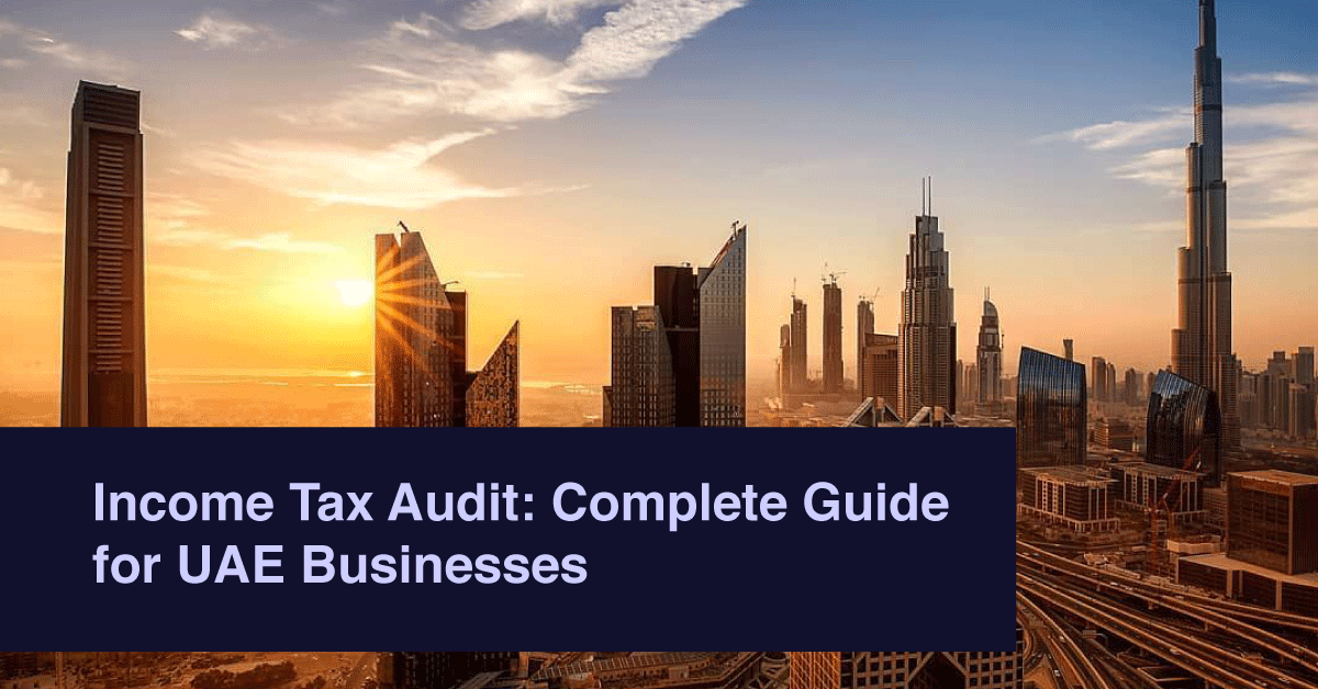 Income Tax Audit: Complete Guide for UAE Businesses