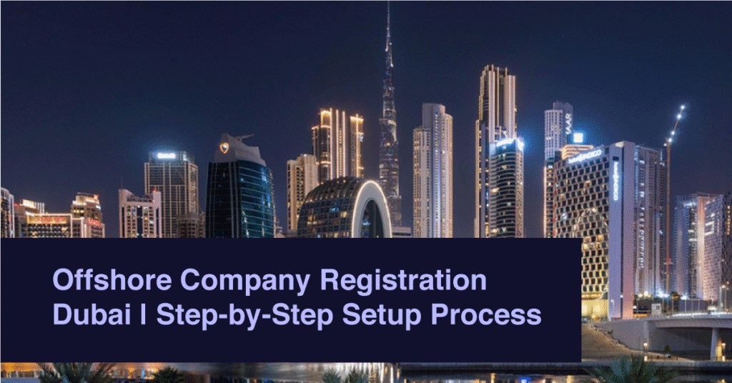 Offshore Company Registration Dubai | Step-by-Step Setup Process