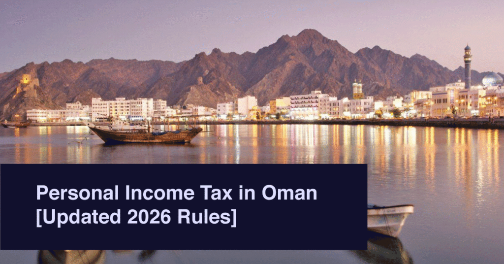 Personal Income Tax in Oman [Updated 2026 Rules]