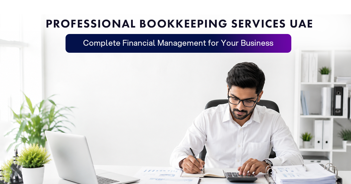 Professional Bookkeeping Services UAE: Complete Financial Management for Your Business