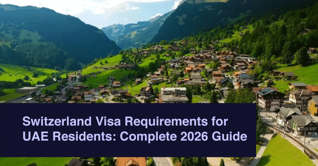 Switzerland Visa Requirements for UAE Residents: Complete 2026 Guide