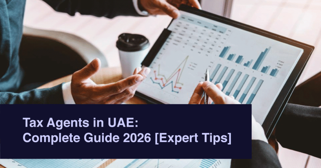Tax Agents in UAE: Complete Guide 2026 [Expert Tips]