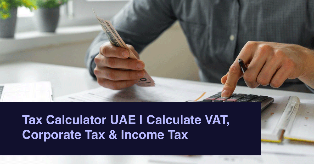 Tax Calculator UAE | Calculate VAT, Corporate Tax & Income Tax