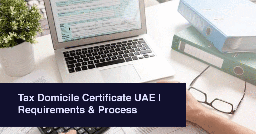 Tax Domicile Certificate UAE | Requirements & Process