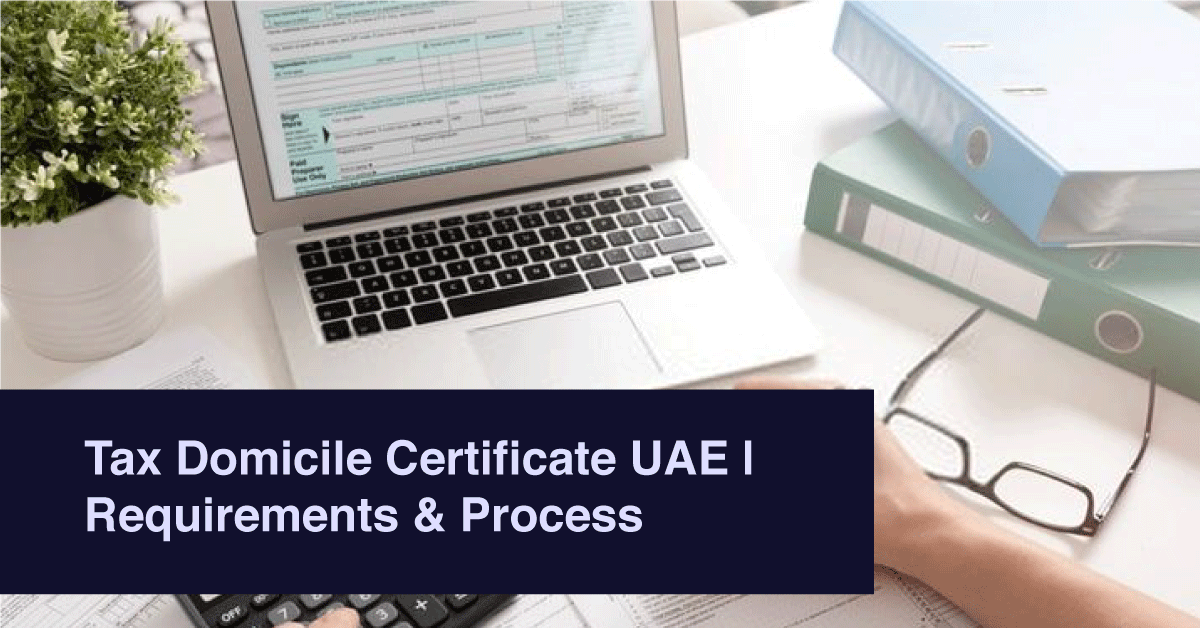 Tax Domicile Certificate UAE | Requirements & Process