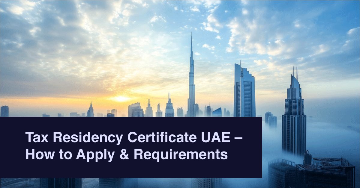Tax Residency Certificate UAE: How to Apply & Requirements