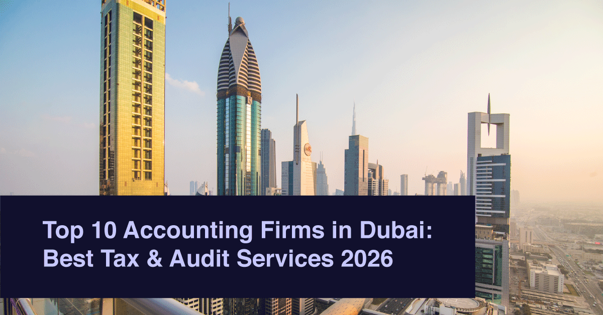 Top 10 Accounting Firms in Dubai: Best Tax & Audit Services 2026