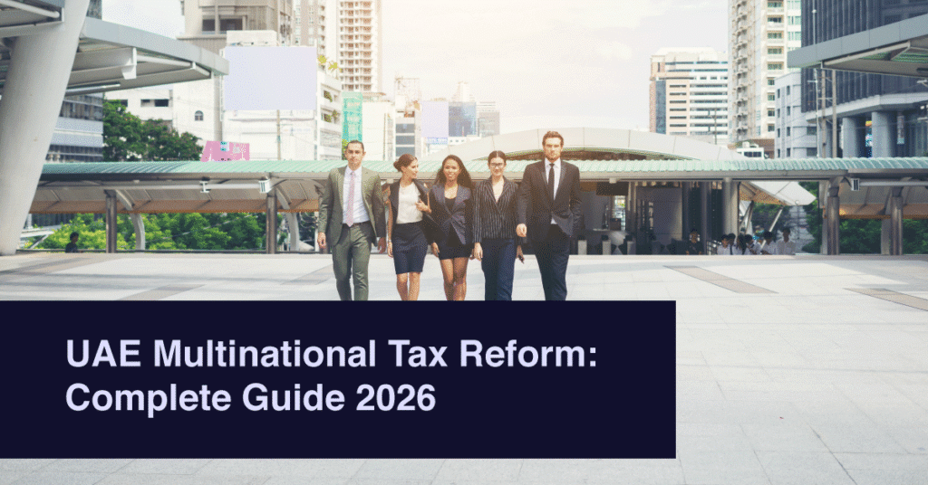 UAE Multinational Tax Reform: Complete Guide 2026