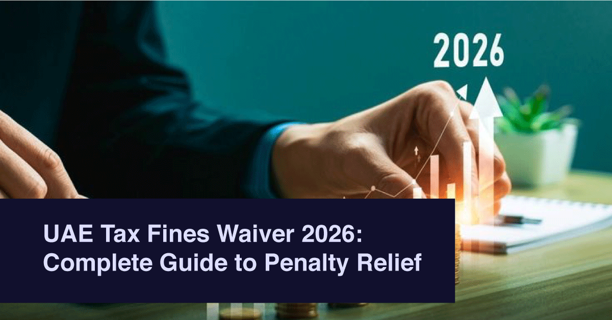 UAE Tax Fines Waiver 2026: Complete Guide to Penalty Relief