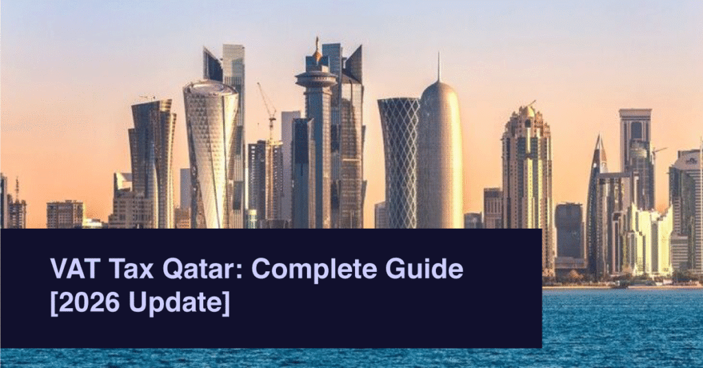 VAT Tax Qatar: Complete Guide [2026 Update]