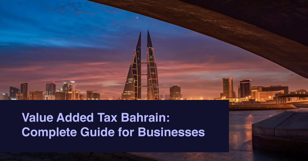 Value Added Tax Bahrain: Complete Guide for Businesses