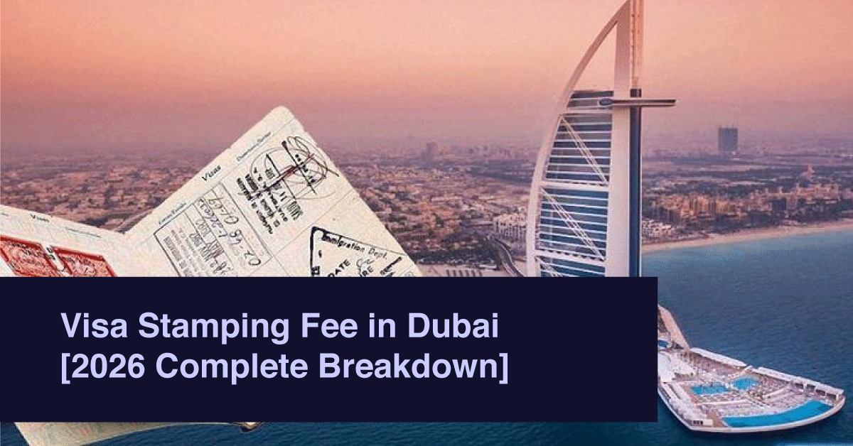 Visa Stamping Fee in Dubai [2026 Complete Breakdown]