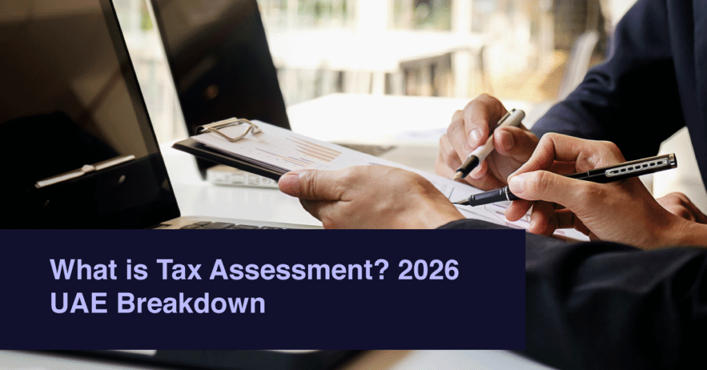 What is Tax Assessment? 2026 UAE Breakdown