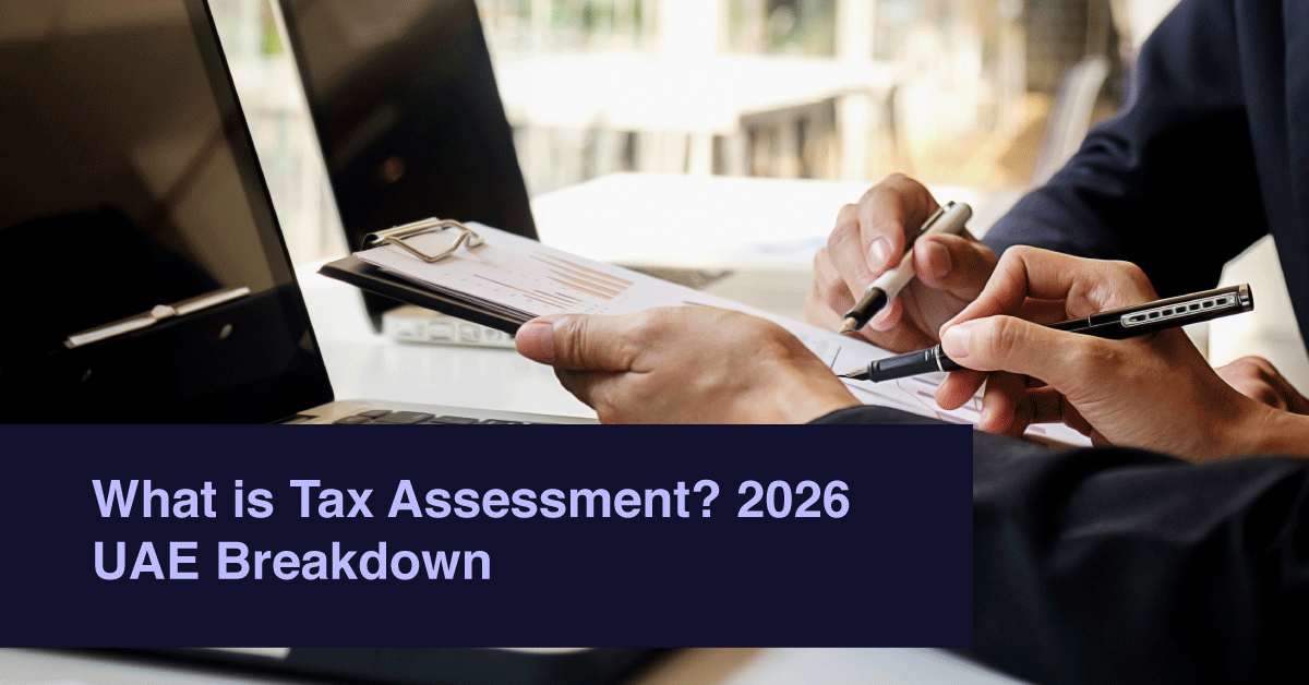 What is Tax Assessment? 2026 UAE Breakdown