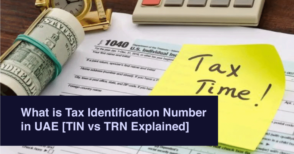What is Tax Identification Number in UAE [TIN vs TRN Explained]