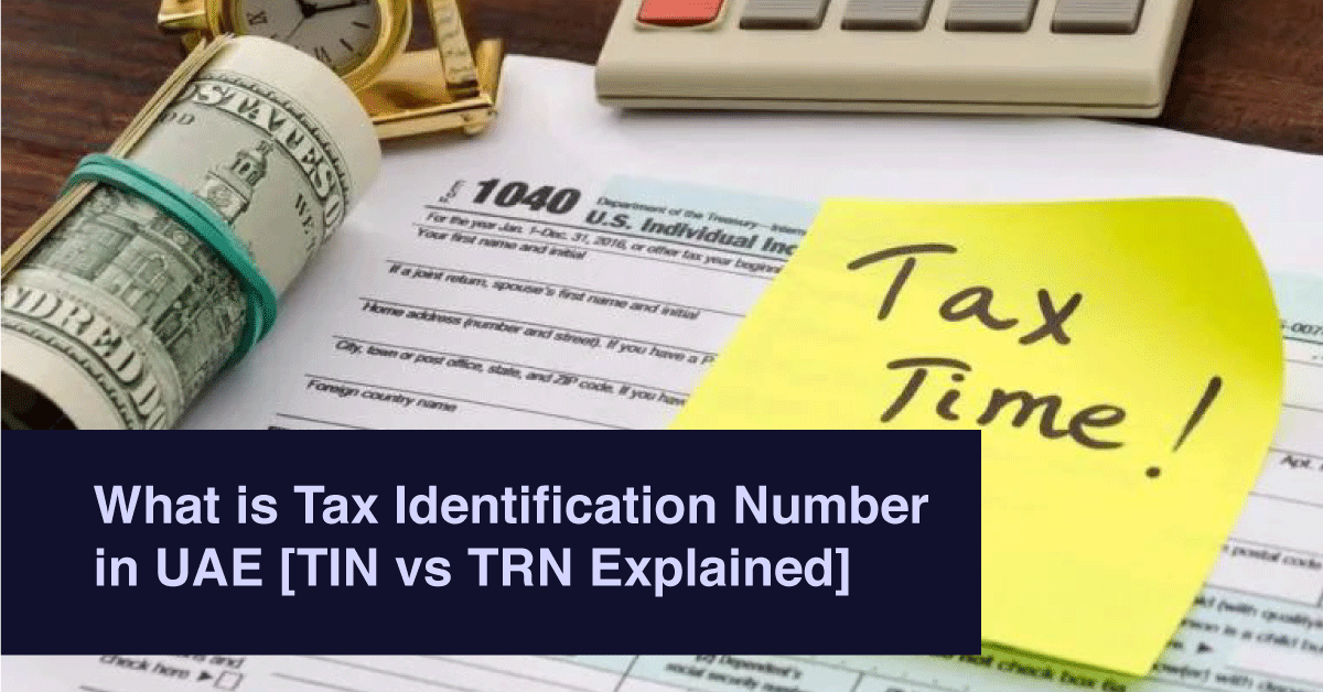 What is Tax Identification Number in UAE [TIN vs TRN Explained]