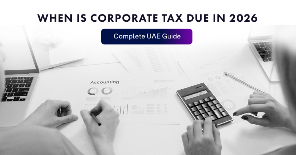 When is Corporate Tax Due in 2026: Complete UAE Guide