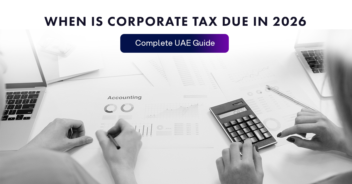 When is Corporate Tax Due in 2026: Complete UAE Guide