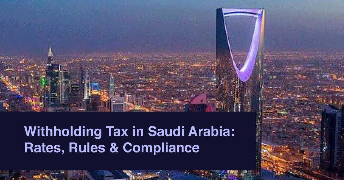 Withholding Tax in Saudi Arabia: Rates, Rules & Compliance